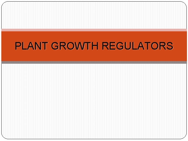 PLANT GROWTH REGULATORS 