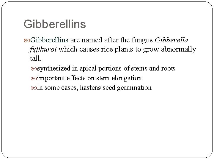 Gibberellins are named after the fungus Gibberella fujikuroi which causes rice plants to grow