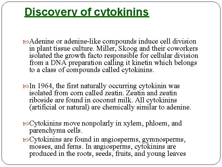 Discovery of cytokinins Adenine or adenine-like compounds induce cell division in plant tissue culture.