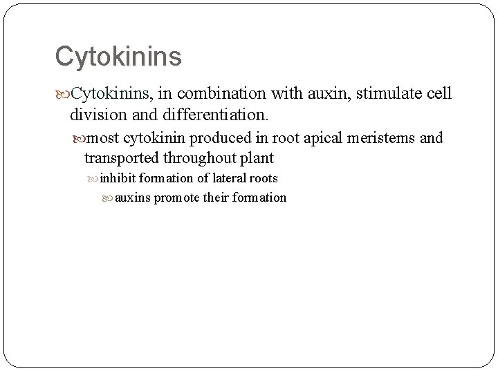 Cytokinins, in combination with auxin, stimulate cell division and differentiation. most cytokinin produced in