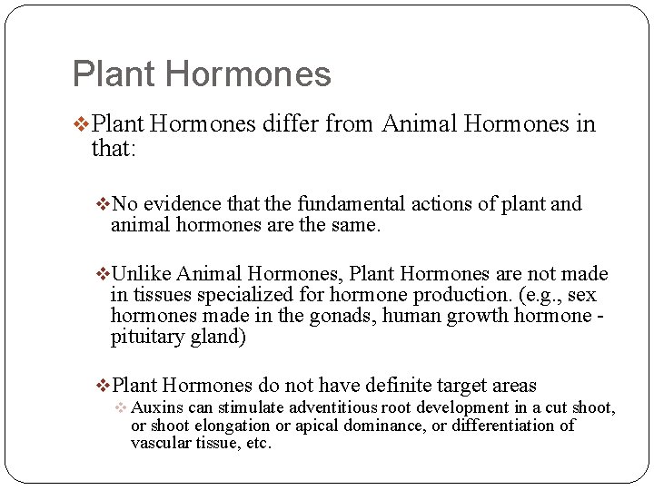 Plant Hormones v. Plant Hormones differ from Animal Hormones in that: v. No evidence