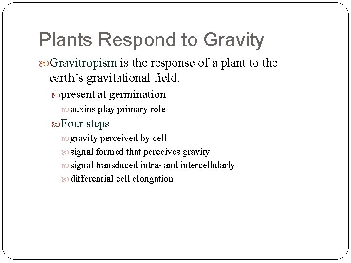 Plants Respond to Gravity Gravitropism is the response of a plant to the earth’s