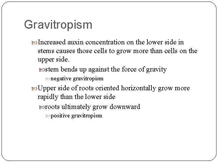 Gravitropism Increased auxin concentration on the lower side in stems causes those cells to