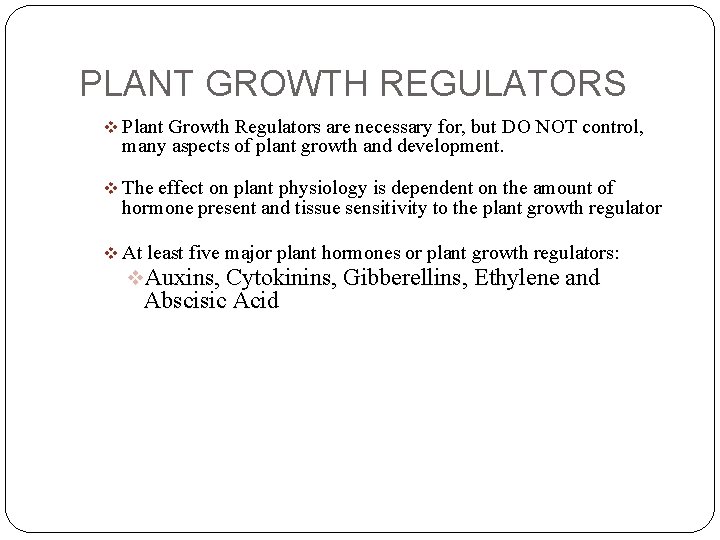 PLANT GROWTH REGULATORS v Plant Growth Regulators are necessary for, but DO NOT control,