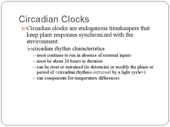 Circadian Clocks Circadian clocks are endogenous timekeepers that keep plant responses synchronized with the