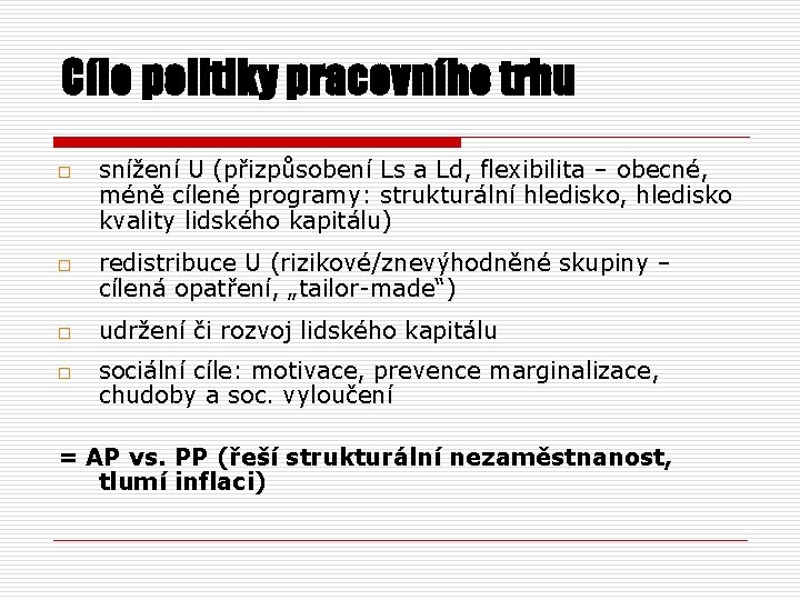 Cíle politiky pracovního trhu o o snížení U (přizpůsobení Ls a Ld, flexibilita –