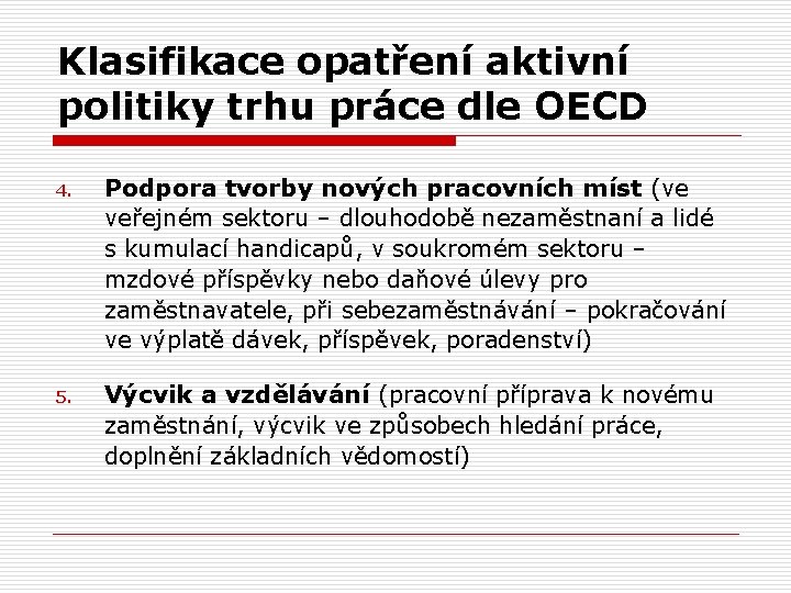 Klasifikace opatření aktivní politiky trhu práce dle OECD 4. Podpora tvorby nových pracovních míst