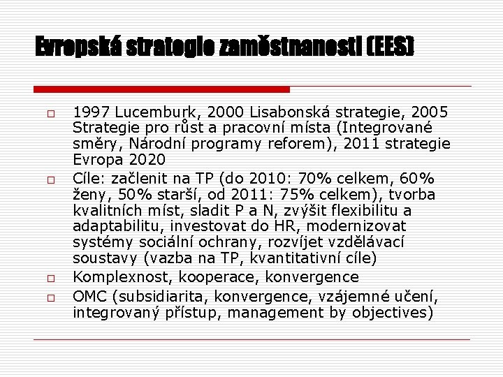 Evropská strategie zaměstnanosti (EES) o o 1997 Lucemburk, 2000 Lisabonská strategie, 2005 Strategie pro