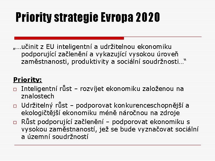 Priority strategie Evropa 2020 „…učinit z EU inteligentní a udržitelnou ekonomiku podporující začlenění a