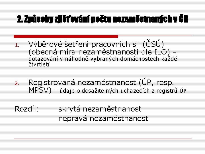 2. Způsoby zjišťování počtu nezaměstnaných v ČR 1. Výběrové šetření pracovních sil (ČSÚ) (obecná