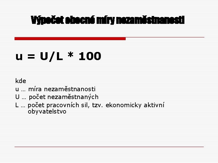 Výpočet obecné míry nezaměstnanosti u = U/L * 100 kde u … míra nezaměstnanosti