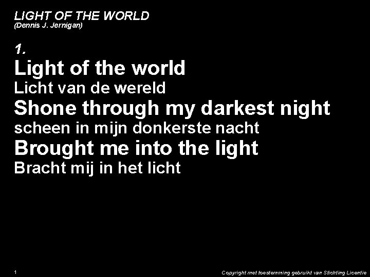 LIGHT OF THE WORLD (Dennis J. Jernigan) 1. Light of the world Licht van