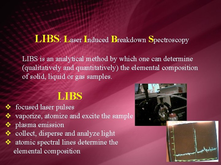 LIBS: Laser Induced Breakdown Spectroscopy LIBS is an analytical method by which one can
