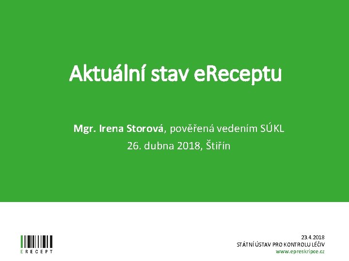 Aktuální stav e. Receptu Mgr. Irena Storová, pověřená vedením SÚKL 26. dubna 2018, Štiřín