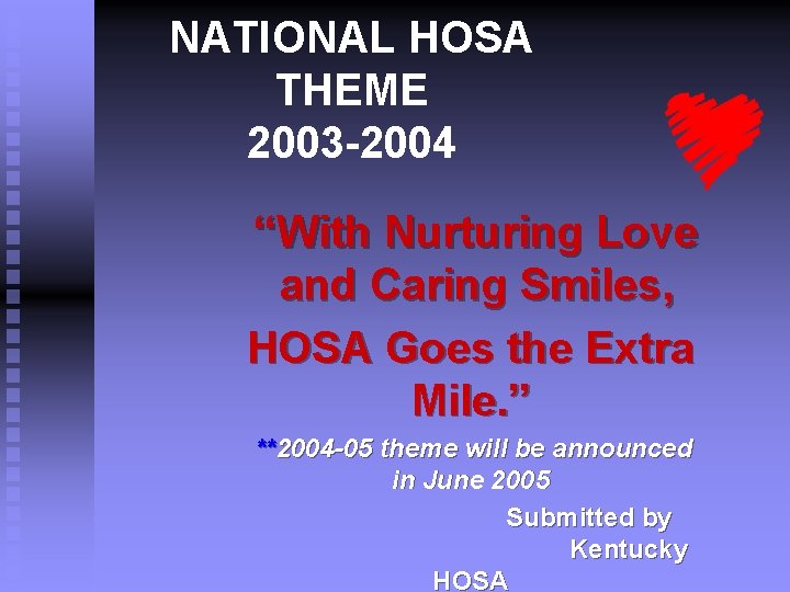 NATIONAL HOSA THEME 2003 -2004 “With Nurturing Love and Caring Smiles, HOSA Goes the