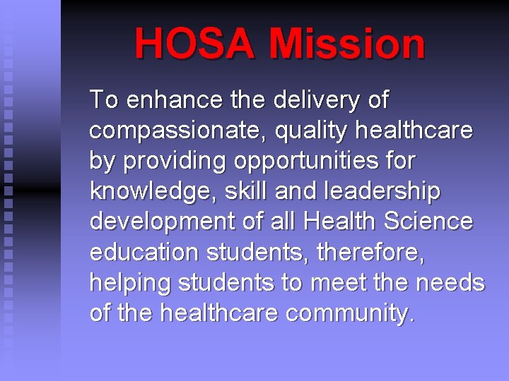HOSA Mission To enhance the delivery of compassionate, quality healthcare by providing opportunities for