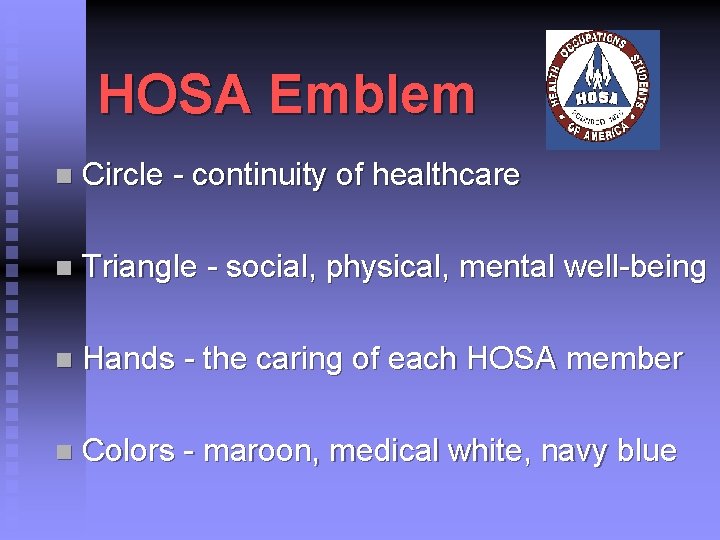 HOSA Emblem n Circle - continuity of healthcare n Triangle - social, physical, mental