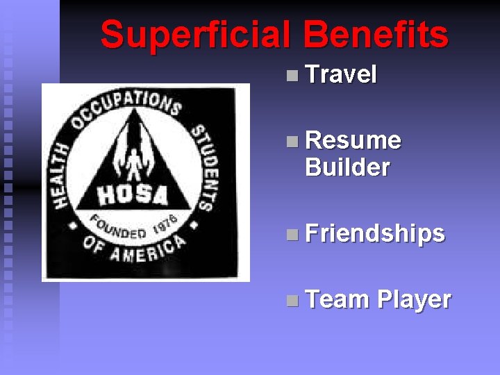 Superficial Benefits n Travel n Resume Builder n Friendships n Team Player 
