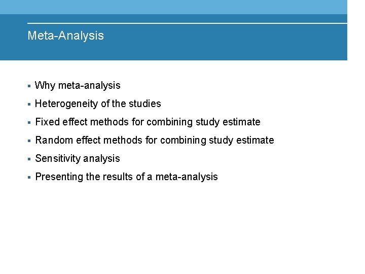 Meta-Analysis § Why meta-analysis § Heterogeneity of the studies § Fixed effect methods for