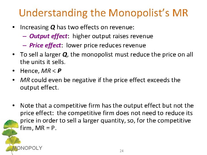 Understanding the Monopolist’s MR • Increasing Q has two effects on revenue: – Output