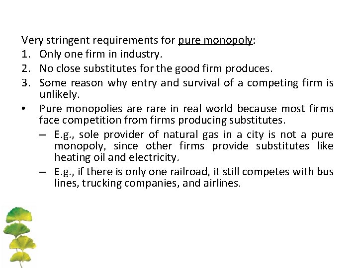 Very stringent requirements for pure monopoly: 1. Only one firm in industry. 2. No