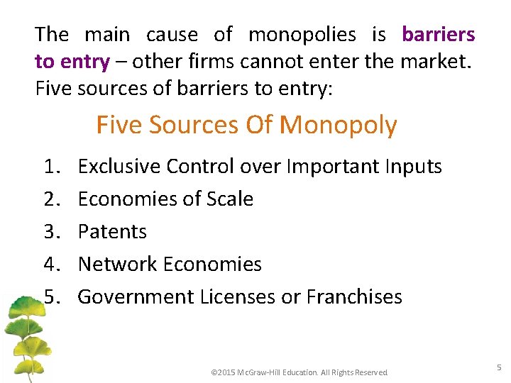 The main cause of monopolies is barriers to entry – other firms cannot enter