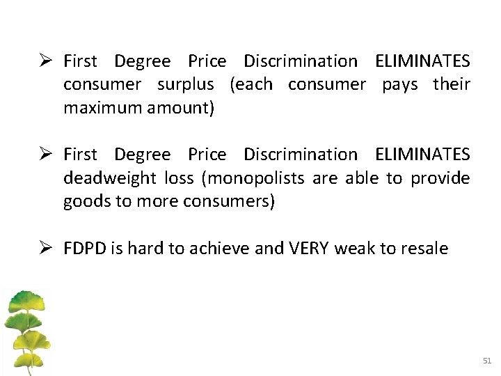 Ø First Degree Price Discrimination ELIMINATES consumer surplus (each consumer pays their maximum amount)