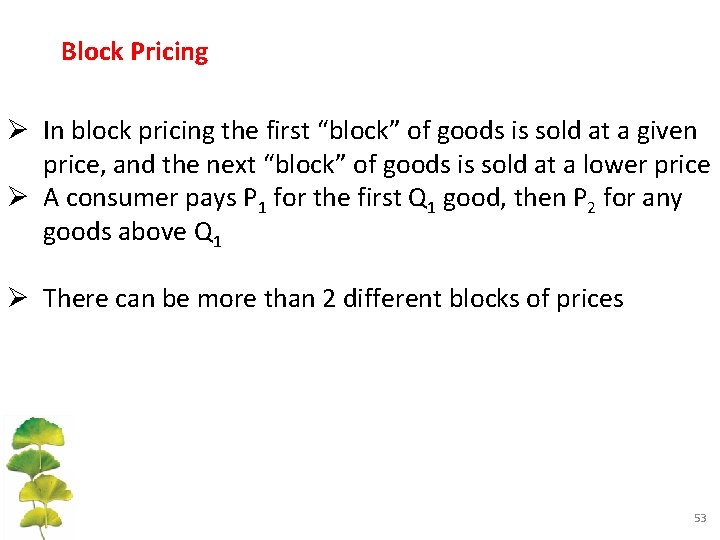 Block Pricing Ø In block pricing the first “block” of goods is sold at