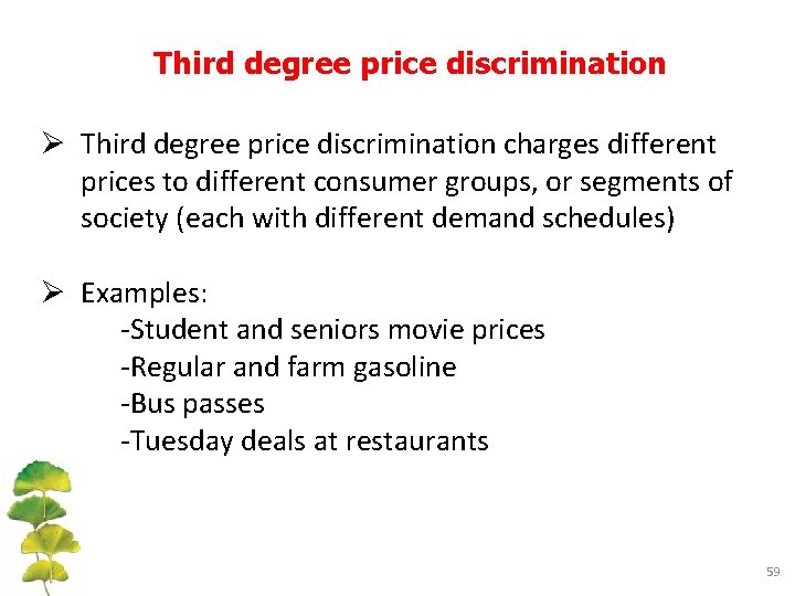 Third degree price discrimination Ø Third degree price discrimination charges different prices to different