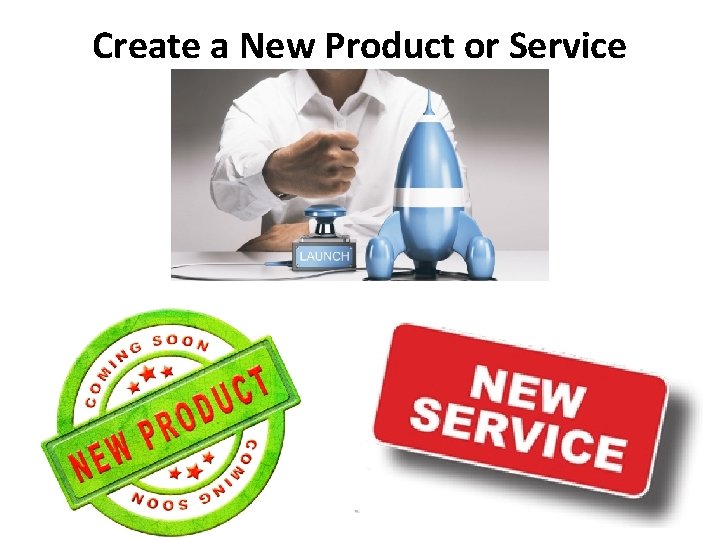 Create a New Product or Service The Scenario