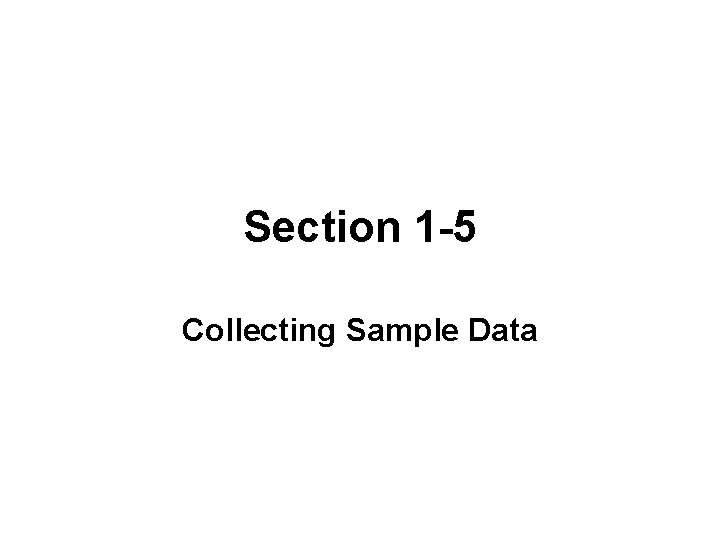 Section 1 -5 Collecting Sample Data 