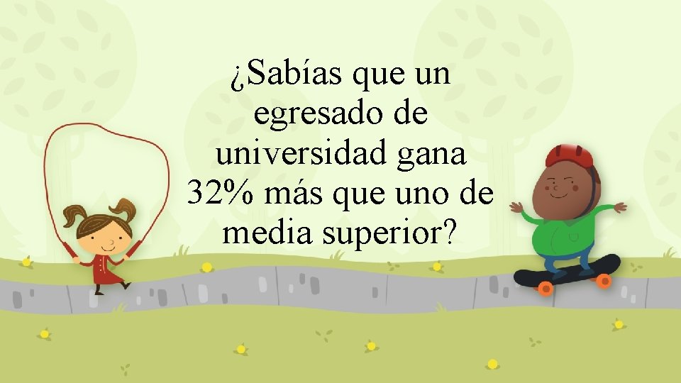 ¿Sabías que un egresado de universidad gana 32% más que uno de media superior?