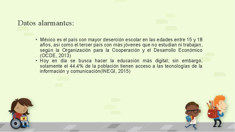 Datos alarmantes: • México es el país con mayor deserción escolar en las edades