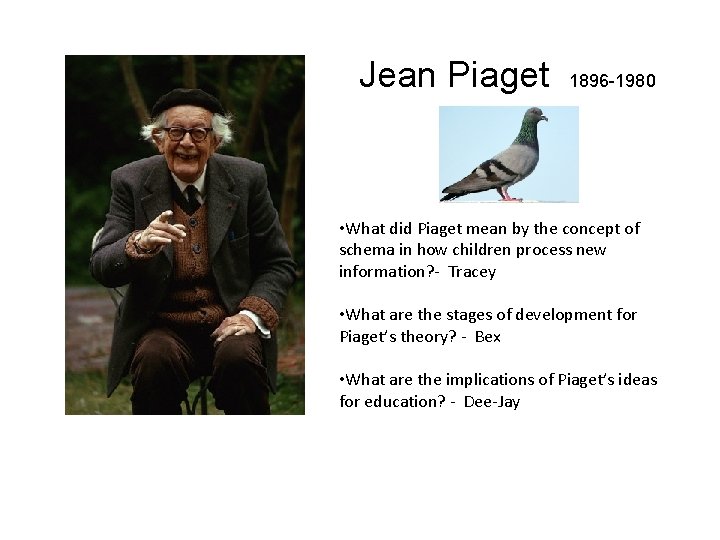 Jean Piaget 1896 -1980 • What did Piaget mean by the concept of schema Jean Piaget 1896 -1980 • What did Piaget mean by the concept of schema