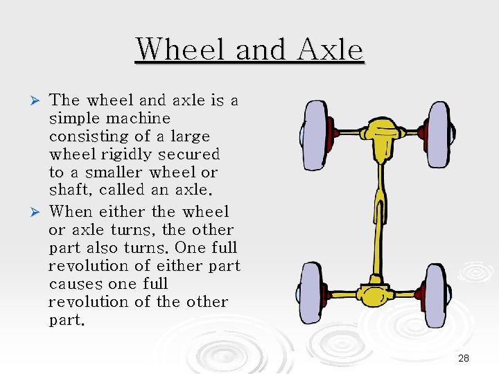 Wheel and Axle The wheel and axle is a simple machine consisting of a