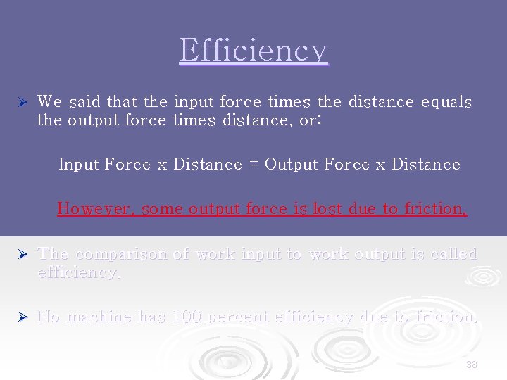 Efficiency Ø We said that the input force times the distance equals the output