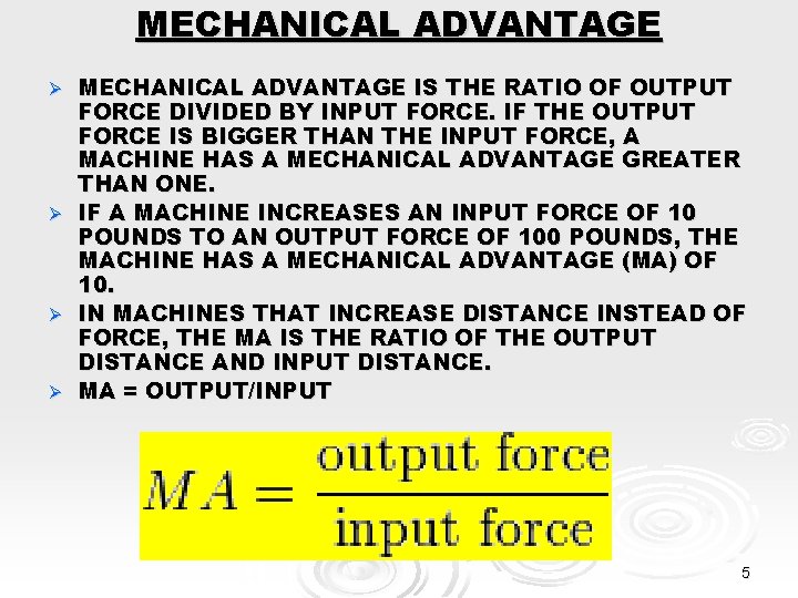 MECHANICAL ADVANTAGE IS THE RATIO OF OUTPUT FORCE DIVIDED BY INPUT FORCE. IF THE