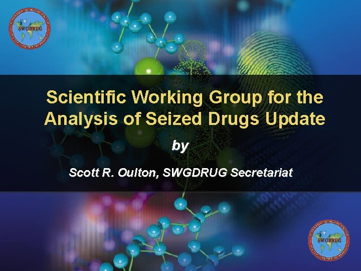 Scientific Working Group for the Analysis of Seized Drugs Update by Scott R. Oulton,