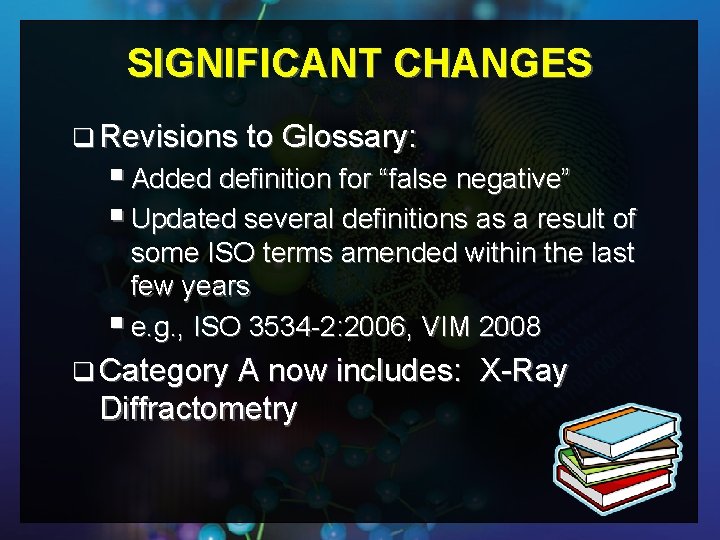 SIGNIFICANT CHANGES q Revisions to Glossary: § Added definition for “false negative” § Updated