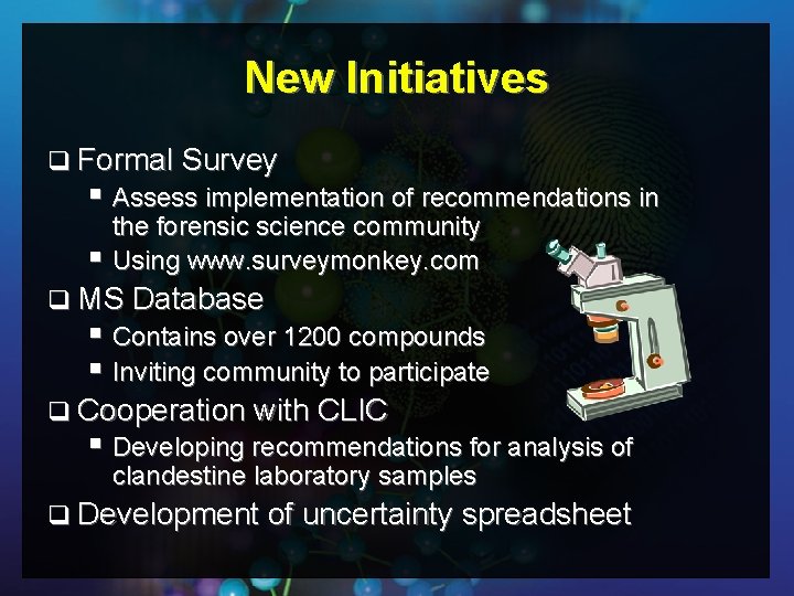 New Initiatives q Formal Survey § Assess implementation of recommendations in the forensic science