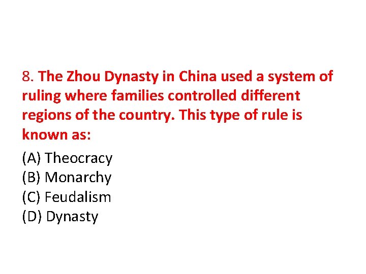 8. The Zhou Dynasty in China used a system of ruling where families controlled