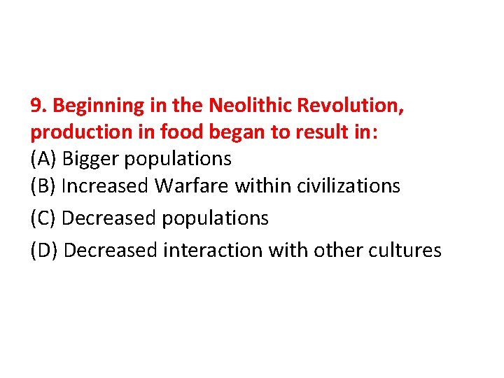 9. Beginning in the Neolithic Revolution, production in food began to result in: (A)