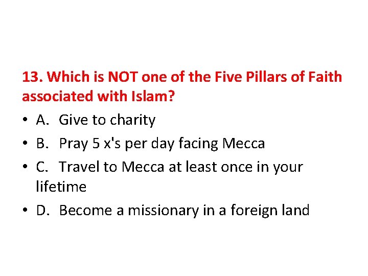 13. Which is NOT one of the Five Pillars of Faith associated with Islam?