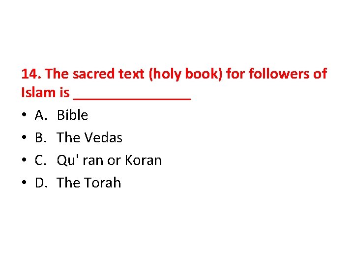 14. The sacred text (holy book) for followers of Islam is ________ • A.