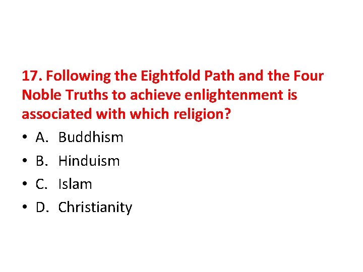 17. Following the Eightfold Path and the Four Noble Truths to achieve enlightenment is
