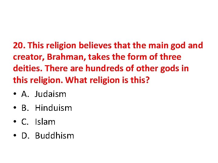 20. This religion believes that the main god and creator, Brahman, takes the form