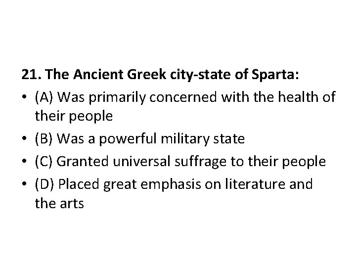 21. The Ancient Greek city-state of Sparta: • (A) Was primarily concerned with the