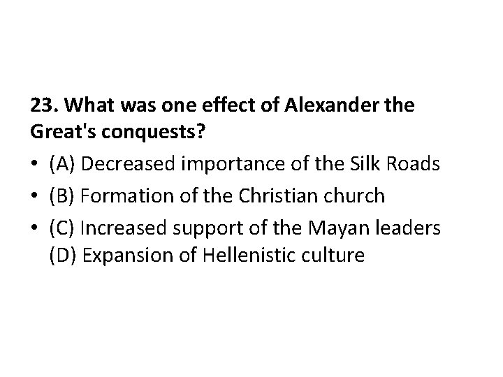 23. What was one effect of Alexander the Great's conquests? • (A) Decreased importance