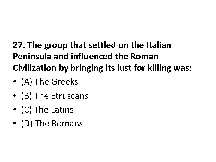 27. The group that settled on the Italian Peninsula and influenced the Roman Civilization