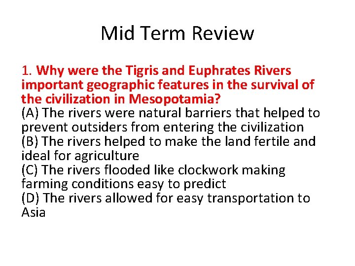 Mid Term Review 1. Why were the Tigris and Euphrates Rivers important geographic features